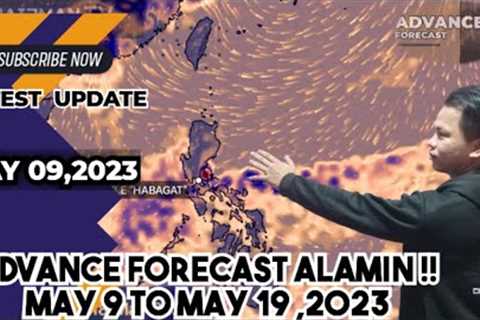 WEATHER UPDATE TODAY : MAY 9 TO MAY 19 ADVANCE FORECAST  report#71