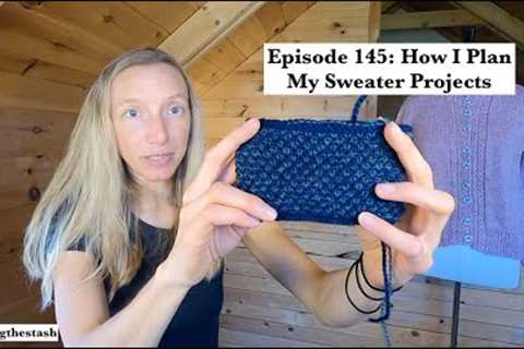 knittingthestash Episode 145: How I Plan My Sweater Projects