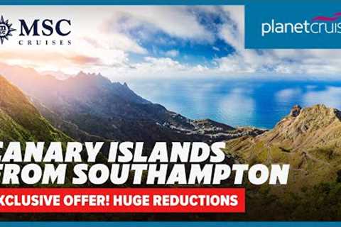Exclusive offer! Cruise to Canaries from Southampton on MSC Virtuosa | Planet Cruise