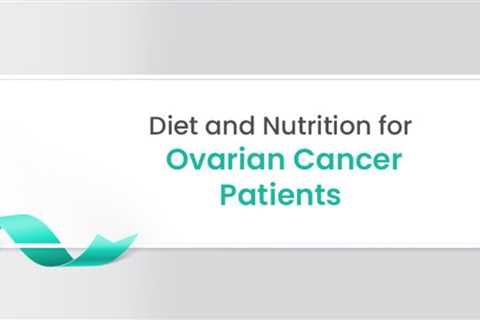 Diet and Nutrition for Ovarian Cancer Patients