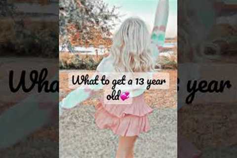 What to get a 13 year old girl for her birthday!💞