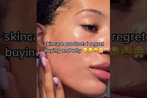 skincare products i regret buying and why 🥺😤🤬