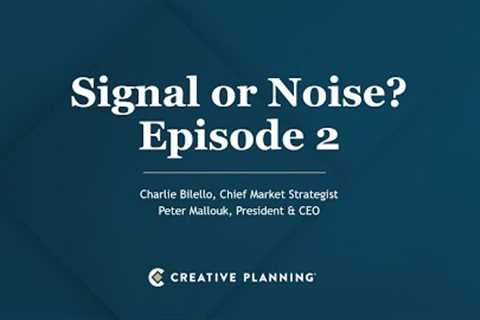 Signal or Noise? | Episode 2 | Charlie Bilello | Peter Mallouk | Creative Planning
