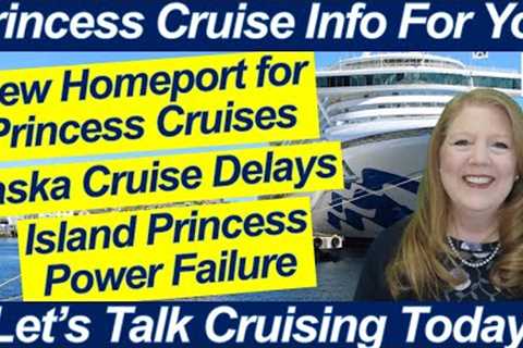 CRUISE NEWS! NEW HOMEPORT FOR PRINCESS CRUISES BEWARE HIDDEN CAMERAS ISLAND PRINCESS POWER FAILURE