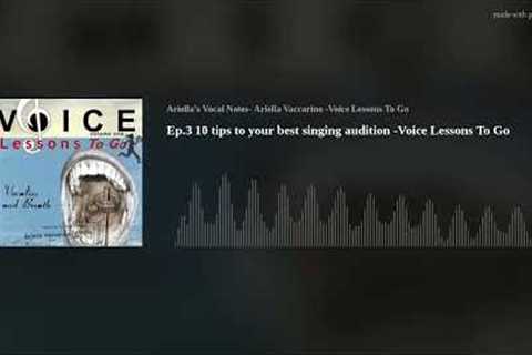 Ep.3 10 tips to your best singing audition -Voice Lessons To Go