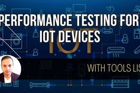 Performance testing for IoT Devices