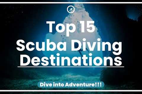 Top 15 UNFORGETTABLE Scuba Diving Sites: Dive into Adventure!!!