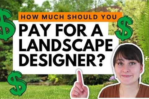 How much should you pay for a landscape designer? ~ Tips for hiring the right designer for you