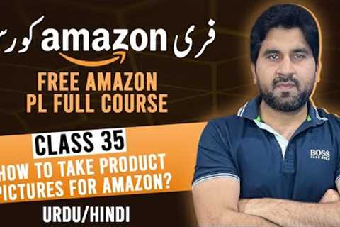 Amazon Course in Urdu | Class 35 | How to Take Product Pictures For Amazon?