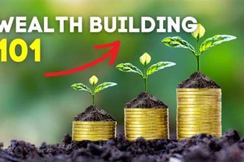 Discover the Secrets to Create Lifelong Wealth - Wealth Building 101