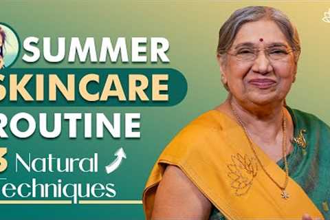 Best Summer Skin Care Routine (2023) : Get Glowing Flawless Hydrated Skin Naturally | Simple Tips