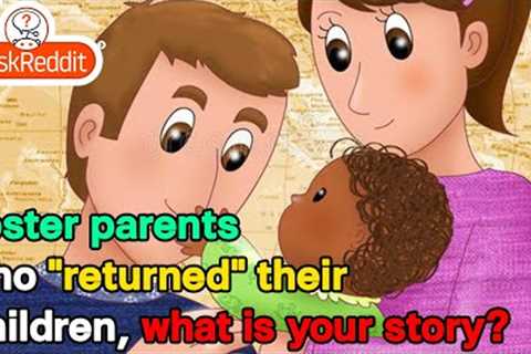 Foster parents who returned their children, what is your story?