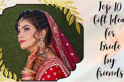 Gift ideas for bride by friends | 10 best gifts |