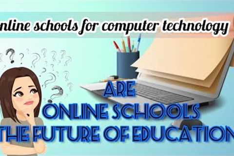 Online schools for Computer Technology | Are online schools the Future of Education? reveiw by Safa