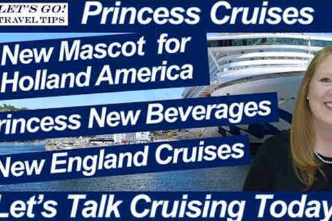 CRUISE NEWS! NEW MASCOT FOR HOLLAND AMERICA NEW ENGLAND CRUISES NEW PRINCESS BEVERAGES