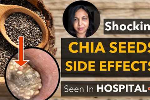 Shocking but Science-Backed Chia Seeds Side Effects on Your Health