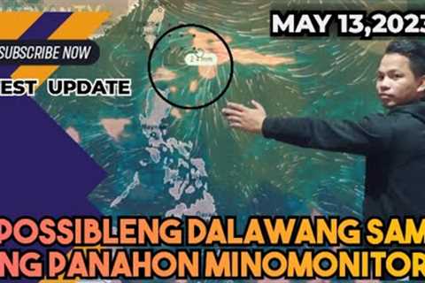 WEATHER UPDATE TODAY : MAY 13 DALAWANG POSIBLENG SAMA NG PANAHON SA ADVANCE FORECAST report#79