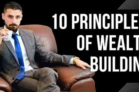 10 Principles of Wealth Building Part 1 | Foundations of Building Wealth