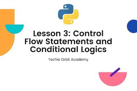 Python Programming for Beginners: Lesson 3 - Control Flow Statements and Conditional Logic