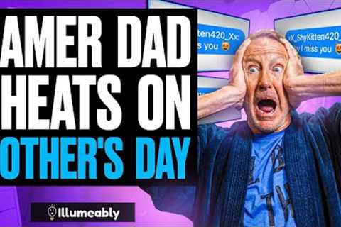 GAMER DAD Caught Cheating On Mother's Day, What Happens Is Shocking | Illumeably