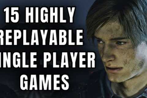 15 Highly Replayable Single Player Games That Will Keep You Coming Back For More