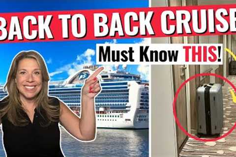 BACK TO BACK CRUISES: 10 Things You NEED to Know!