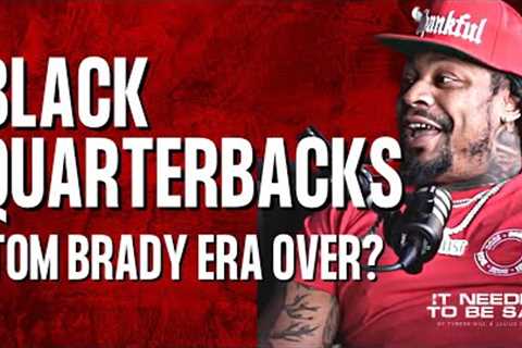 Marshawn Lynch - NFL Black QB’s, is Tom Brady Era Over? | IT NEEDED TO BE SAID CLIPS