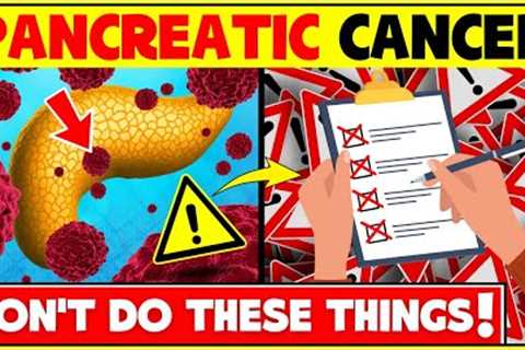 Pancreatic Cancer: Don't Do These Things! | Risk Factors and Prevention of Pancreatic Cancer