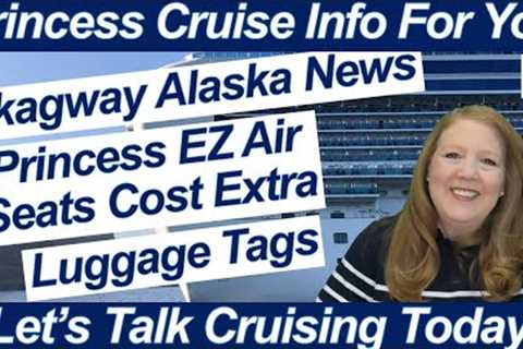 CRUISE NEWS! SKAGWAY ALASKA UPDATES PRINCESS EZ AIR SEATS COST EXTRA LAYNDRY ONBOARD FINDING LUGGAGE