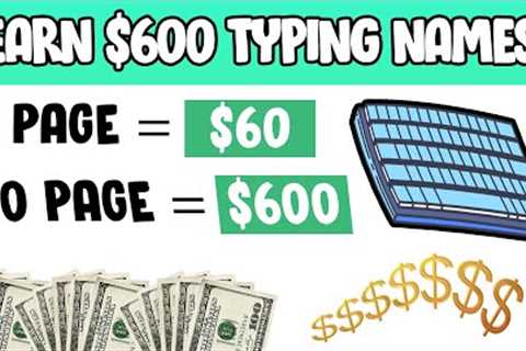 Earn $600 Typing Names ($60 Per Page) | Make Money Online 2023
