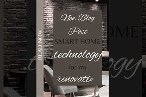 Smart home technology for my renovation