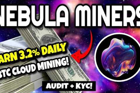 NEBULAMINERS Review (EARN UP TO 3.2% DAILY!!) | Bitcoin Cloud Mining Project! Nebula Miners Tutorial