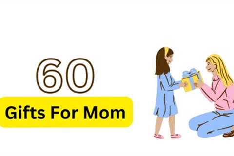 60 Perfect Gifts For Your MOM | Mother's Day Gift Ideas | Best Gifts For Mom | Mom Birthday Gifts