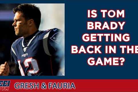 Is Tom Brady getting back in the game? || Gresh &amp; Fauria