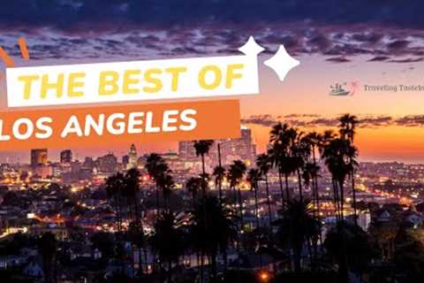 The Best of Los Angeles! Places to visit, Fun Activities and Good Eats for the entire family.