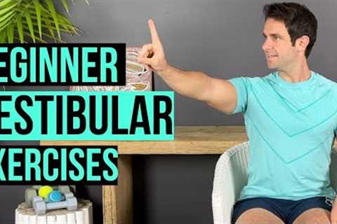 Exercises For Dizziness, Motion Sensitivity and Vertigo (Beginner)