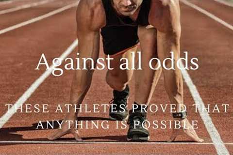Against All Odds: Inspiring Athletes Who Overcame the Impossible #inspirationalstory