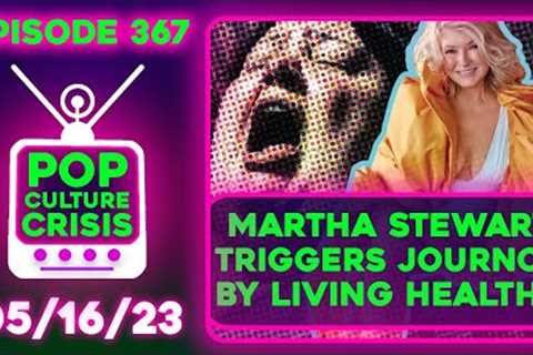 Pop Culture Crisis 367 - Martha Stewart SLAMMED For Being Healthy, Chris Pratt Angers Twitter Again