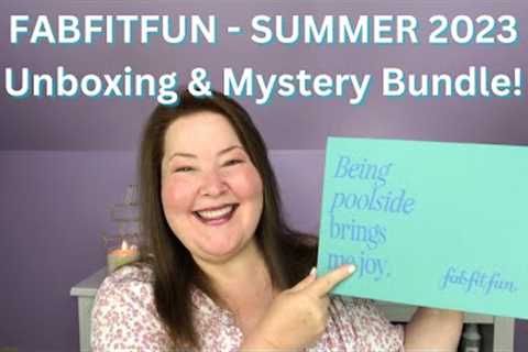 FABFITFUN Summer 2023 - Complete Unboxing - with Mystery Bundle