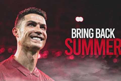 Cristiano Ronaldo - Bring Back The Summer - Skills &amp; Goals - 2010/2023