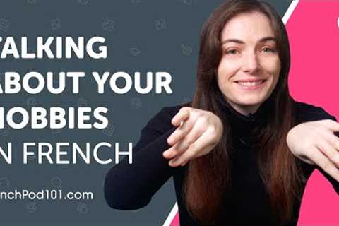 Learn How to Talk About Your Hobbies in French | Can Do #22
