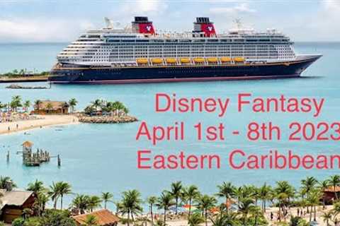 Disney Fantasy Eastern Caribbean Cruise April 1 - 8 2023