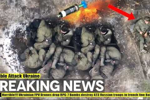 Terrifying!! Ukrainian FPV Drones drop RPG-7 Bombs destroy 423 Russian troops in trench line Bakhmut
