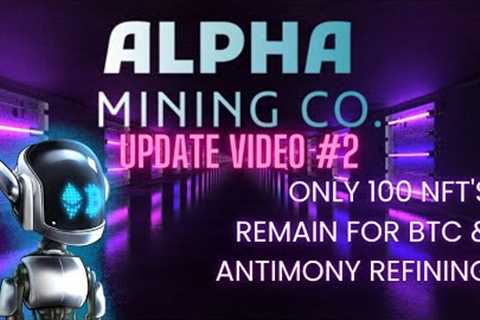 Alpha Mining Co. - UPDATE VIDEO #2 - Only 100 left