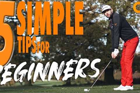 5 SIMPLE TIPS FOR BEGINNER GOLFERS