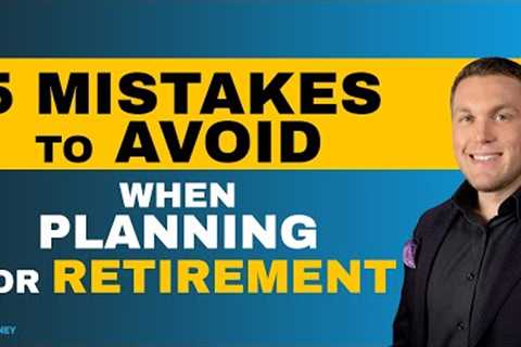 5 Critical Mistakes To Avoid When Planning for Retirement | On The Money