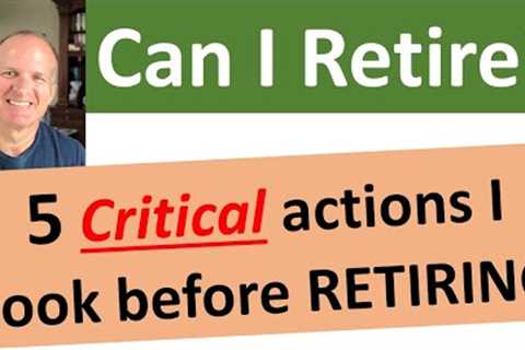 Can you retire?  How did I get the confidence to retire?  Retirement Planning made simple