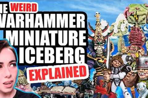 The Weird Warhammer Miniature Iceberg Explained