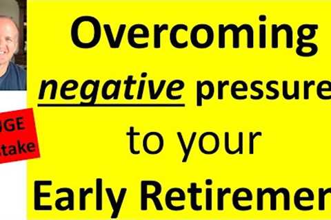 How to overcome the pressures to not retire early.  What did I do?  My retirement planning.