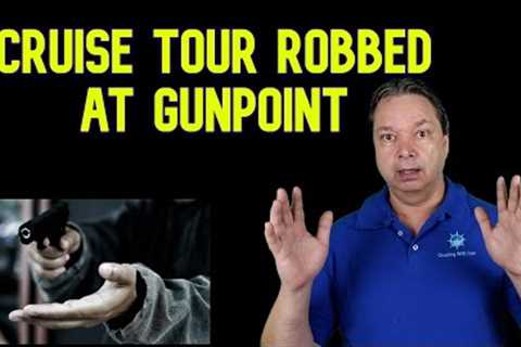 CRUISE TOUR GROUP ROBBED AT GUNPOINT - CRUISE NEWS